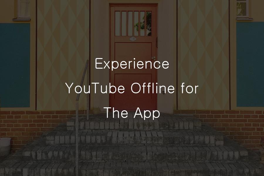 Experience YouTube Offline for The App